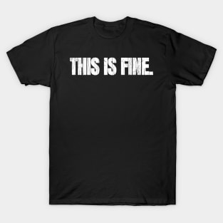 This Is Fine T-Shirt